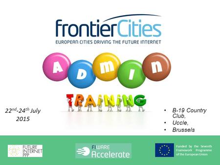 FrontierCities – Grantee Mobilisation Bootcamp Funded by the Seventh Framework Programme of the European Union B-19 Country Club, Uccle, Brussels 22 nd.