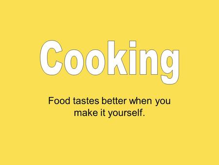 Food tastes better when you make it yourself.. Adjectives Words to describe the food that you eat.