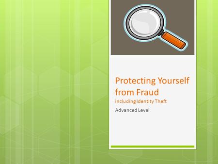 Protecting Yourself from Fraud including Identity Theft Advanced Level.