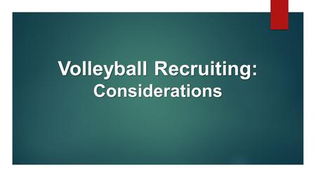 Volleyball Recruiting: Considerations. First Things First I believe… Every player in this room can play in college if that is what they want to do!