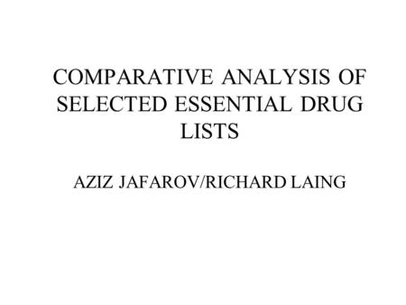 COMPARATIVE ANALYSIS OF SELECTED ESSENTIAL DRUG LISTS AZIZ JAFAROV/RICHARD LAING.