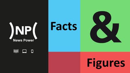 Facts Figures. Print run & diffusion 1.348.575 Total print run NP = 1.235.676 1.179.407 56.269 Total measurable diffusion NP = Source: CIM 2014/2-2015/1.