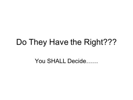 Do They Have the Right??? You SHALL Decide……. Case #1 The United States is involved in a controversial war. To show their opposition to the war, two students.