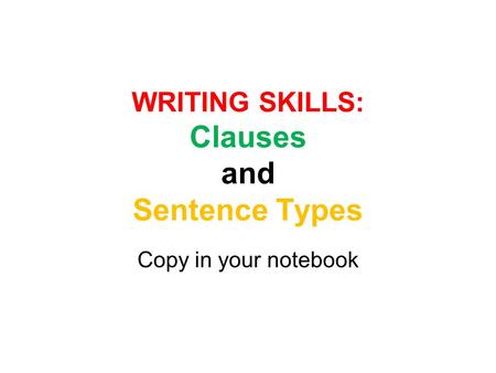 WRITING SKILLS: Clauses and Sentence Types