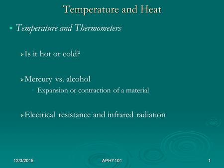 Temperature and Heat   Temperature and Thermometers   Is it hot or cold?   Mercury vs. alcohol Expansion or contraction of a material   Electrical.