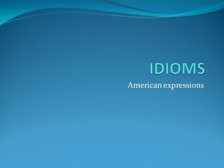 American expressions. Health and exercises Work out Put on weight Lay off Work off Be in shape Cool down Catch one’s breath Be on a diet Build up Warm.