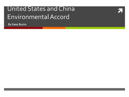  United States and China Environmental Accord By Kees Burns.