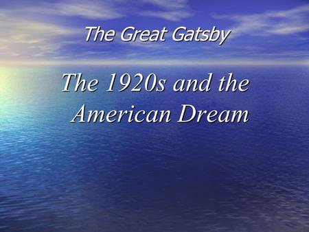 The Great Gatsby The 1920s and the American Dream.