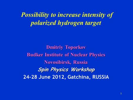 Possibility to increase intensity of polarized hydrogen target Dmitriy Toporkov Budker Institute of Nuclear Physics Novosibirsk, Russia Spin Physics Workshop.