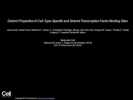 Distinct Properties of Cell-Type-Specific and Shared Transcription Factor Binding Sites Jason Gertz, Daniel Savic, Katherine E. Varley, E. Christopher.