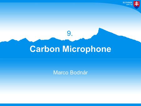 13 Carbon Microphone Marco Bodnár 9. 13 For many years, a design of microphone has involved the use of carbon granules. Varying pressure on the granules.