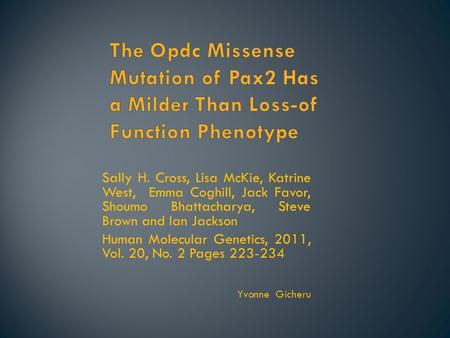 Sally H. Cross, Lisa McKie, Katrine West, Emma Coghill, Jack Favor, Shoumo Bhattacharya, Steve Brown and Ian Jackson Human Molecular Genetics, 2011, Vol.