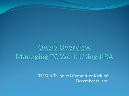 TOSCA Technical Committee Kick-off December 12, 2011.