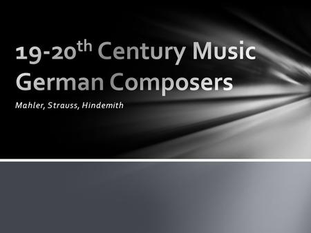 Mahler, Strauss, Hindemith. Three of the great German composers of the late Romantic Era/Early 20 th Century included Richard Strauss, Paul Hindemith.