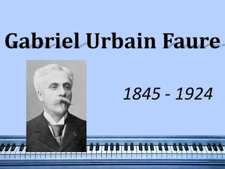 Gabriel Faure Gabriel Urbain Faure 1845 - 1924. Gabriel Faure Early Years Gabriel Urbain Fauré was born in Pamiers, Ariège, Midi-Pyrénées, to Toussaint-Honoré.