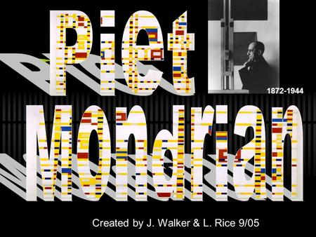 1872-1944 Created by J. Walker & L. Rice 9/05. Abstract Art Is: artwork based on objects (ex. Flowers, landscapes, buildings) but the artist leaves out.