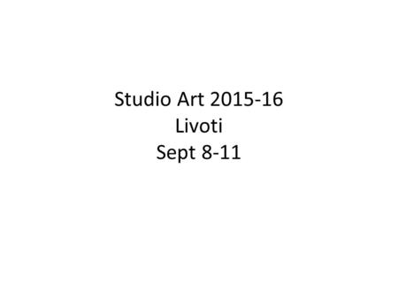 Studio Art 2015-16 Livoti Sept 8-11. Tuesday9-8 Aim: How is Decorating your portfolio similar to early cave paintings and Street Art? Do now: Meet and.