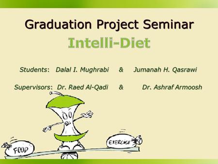 Graduation Project Seminar Students: Dalal I. Mughrabi & Jumanah H. Qasrawi Supervisors: Dr. Raed Al-Qadi & Dr. Ashraf Armoosh.