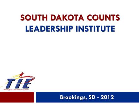 SOUTH DAKOTA COUNTS LEADERSHIP INSTITUTE Brookings, SD - 2012 1.