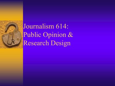 Journalism 614: Public Opinion & Research Design.