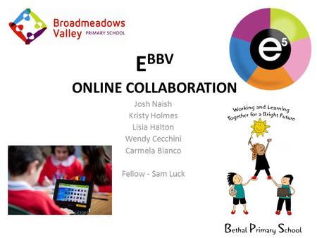 E BBV ONLINE COLLABORATION Josh Naish Kristy Holmes Lisia Halton Wendy Cecchini Carmela Bianco Fellow - Sam Luck.