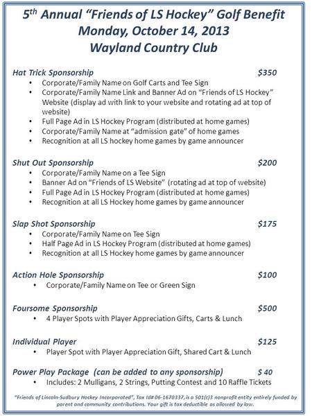 5 th Annual “Friends of LS Hockey” Golf Benefit Monday, October 14, 2013 Wayland Country Club Hat Trick Sponsorship$350 Corporate/Family Name on Golf Carts.