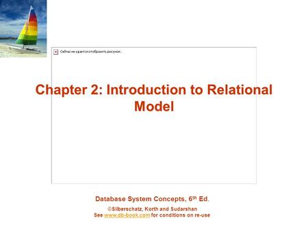 Database System Concepts, 6 th Ed. ©Silberschatz, Korth and Sudarshan See www.db-book.com for conditions on re-usewww.db-book.com Chapter 2: Introduction.