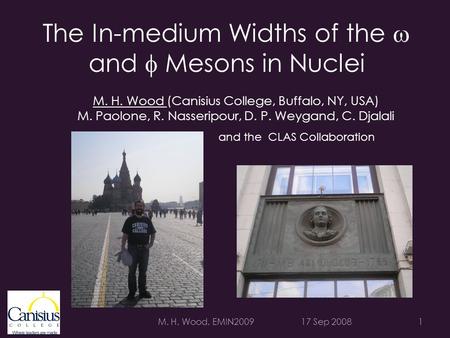 The In-medium Widths of the  and  Mesons in Nuclei 17 Sep 20081 and the CLAS Collaboration M. H. Wood (Canisius College, Buffalo, NY, USA) M. Paolone,