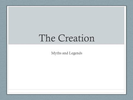 The Creation Myths and Legends. The First Generation Chaos Uranus Father Sky Gaia Mother Earth According to the Greeks, the universe sprang from the unknown,