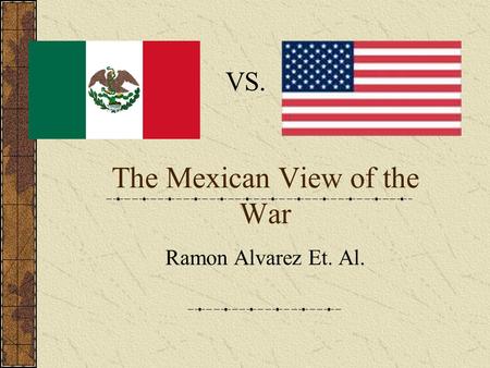 The Mexican View of the War Ramon Alvarez Et. Al. VS.