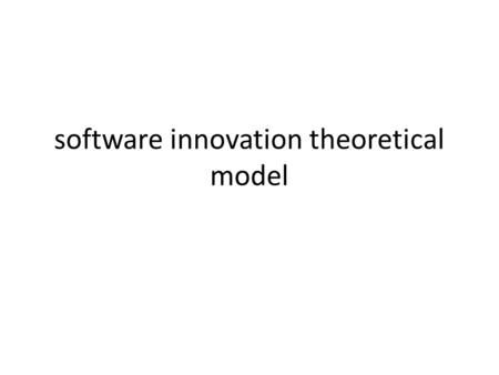 Software innovation theoretical model. the model: outputs (outcomes) product/service innovation process innovation factors (drivers) outputs (outcomes)