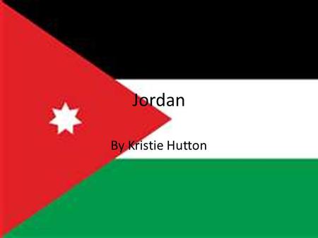 Jordan By Kristie Hutton. Contents MapFlagArabs Famous placesCitiesFood ClimateThank you.