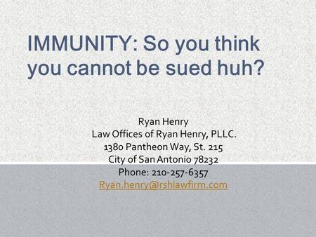 Ryan Henry Law Offices of Ryan Henry, PLLC. 1380 Pantheon Way, St. 215 City of San Antonio 78232 Phone: 210-257-6357