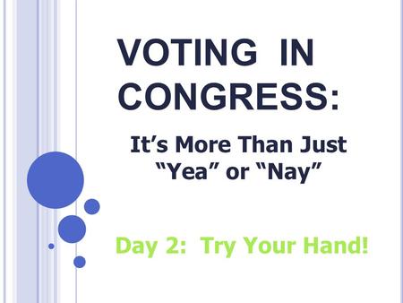 Day 2: Try Your Hand! VOTING IN CONGRESS: It’s More Than Just “Yea” or “Nay”