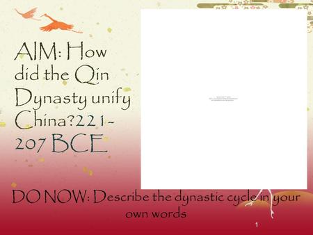 1 AIM: How did the Qin Dynasty unify China?221- 207 BCE DO NOW: Describe the dynastic cycle in your own words.