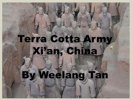 Terra Cotta Army Xi’an, China By Weelang Tan. Xi'an, a city in Central China, is an area created by eight surrounding rivers and streams. Xi'an has a.