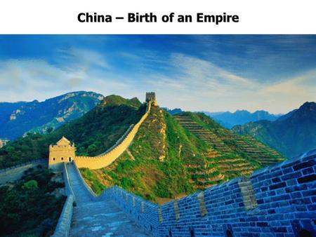 China – Birth of an Empire. General Info 221 B.C. - 206 B.C. Han Dynasty Qin Dynasty 206 B.C. – 220 A.D. Qin Shih Huangdi First Emperor It was short-lived.