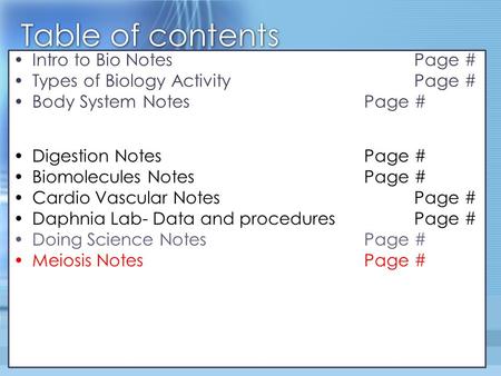 Table of contents Intro to Bio Notes Page # Types of Biology Activity Page # Body System NotesPage # food Journal (3 pages)Page #- Page # Digestion NotesPage.