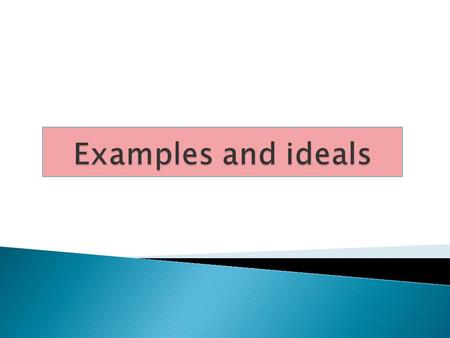 Examples and ideals.