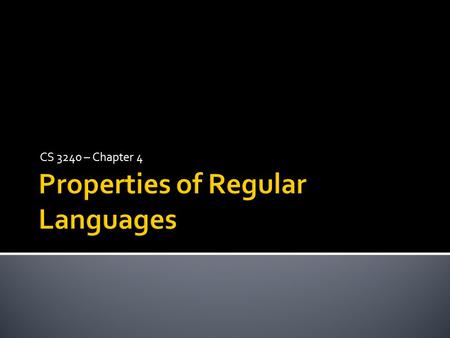 CS 3240 – Chapter 4.  Closure Properties  Algorithms for Elementary Questions:  Is a given word, w, in L?  Is L empty, finite or infinite?  Are L.