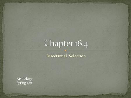 Directional Selection AP Biology Spring 2011. Directional Selection: shifts allele frequencies in a consistent direction (selection in the direction of.