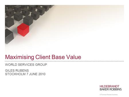 Maximising Client Base Value WORLD SERVICES GROUP GILES RUBENS STOCKHOLM 7 JUNE 2010.