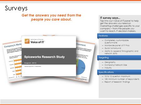 Surveys Targeting Specifications IT survey says... Tap into our Voice of IT panel to help get the answers you need on marketing challenges specific to.