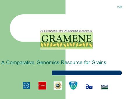 A Comparative Genomics Resource for Grains V26. Tutorial Tips If you are viewing this tutorial with Adobe Acrobat Reader, click the bookmarks on the.