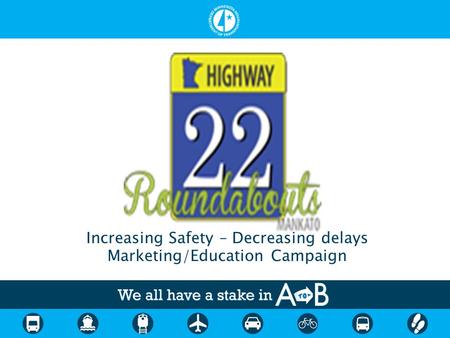 Increasing Safety – Decreasing delays Marketing/Education Campaign.