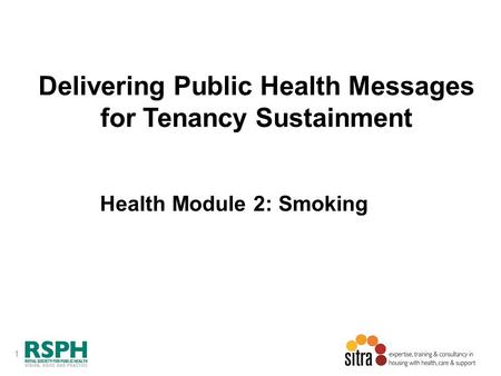 1 Delivering Public Health Messages for Tenancy Sustainment Health Module 2: Smoking.