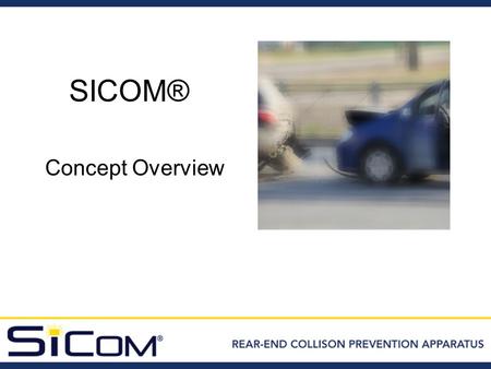 SICOM® Concept Overview. Comparative Travel Safety Modes (safest = #1) 1.Aircraft (non military) 2.Cruise Ships 3.Trains 4.Buses 5.Large Trucks 6.Auto.