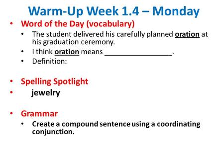 Warm-Up Week 1.4 – Monday Word of the Day (vocabulary) The student delivered his carefully planned oration at his graduation ceremony. I think oration.