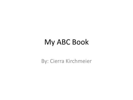 My ABC Book By: Cierra Kirchmeier. A leut I chose this word because they were the people that came and invaded the village.