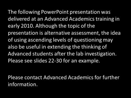 The following PowerPoint presentation was delivered at an Advanced Academics training in early 2010. Although the topic of the presentation is alternative.